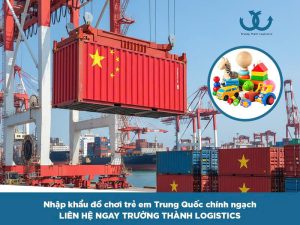 Nhập khẩu đồ chơi trẻ em chính ngạch từ Trung Quốc