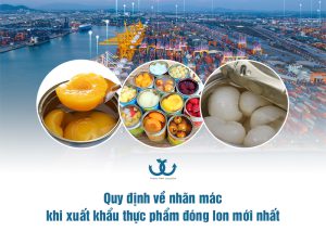Quy định về nhãn mác khi xuất khẩu thực phẩm đóng lon mới nhất