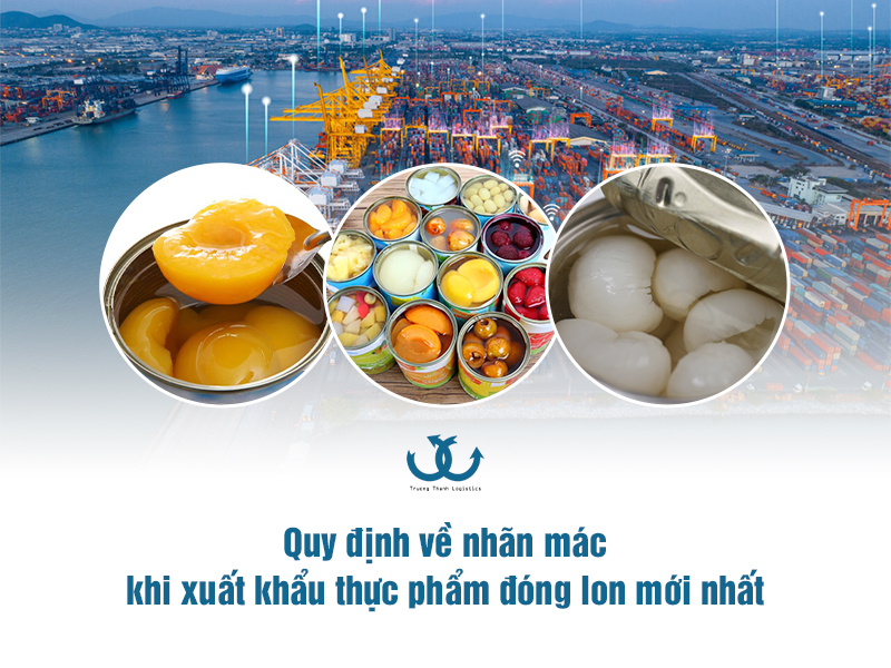 Quy định về nhãn mác khi xuất khẩu thực phẩm đóng lon mới nhất