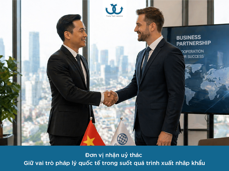 Uỷ thác xuất nhập khẩu: Tìm hiểu về vai trò của đơn vị nhận uỷ thác 