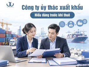 Công ty ủy thác xuất khẩu: Doanh nghiệp cần lưu ý gì khi lựa chọn?